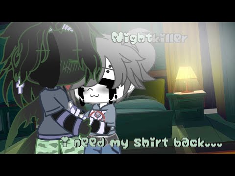 []I need my shirt back[]Nightkiller[]