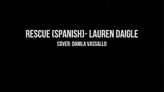 Rescue(Spanish) - Lauren Daigle/Danila Vassallo