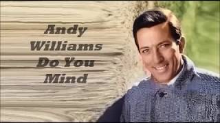 Andy Williams.......Do You Mind.