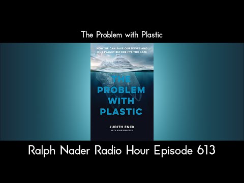 The Problem with Plastic   Ralph Nader Radio Hour Episode 613