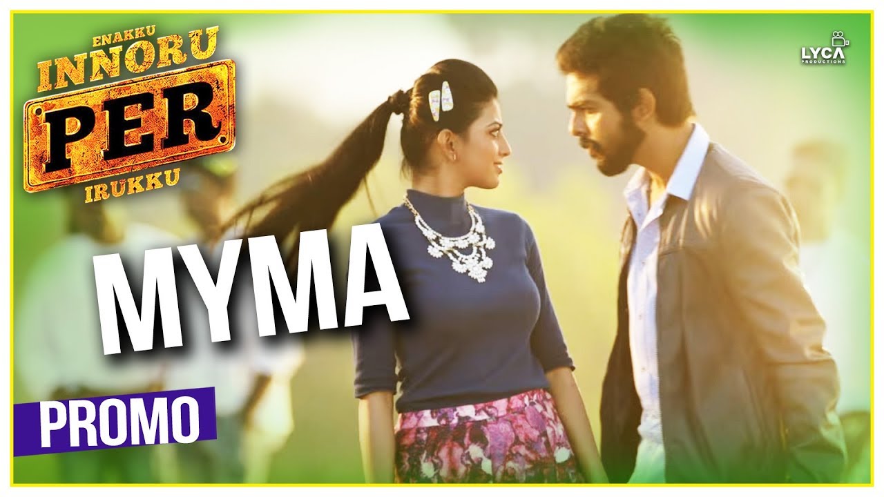 Myma Official Promo from movie Enakku Innoru Per Irukku