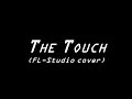 The Touch (FL-Studio cover)