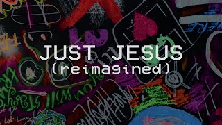 Just Jesus (Reimagined) | III (Reimagined)