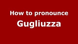 How to pronounce Gugliuzza