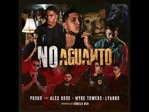 Pusho Ft Alex Rose X Myke Towers X Lyanno - No Aguanto