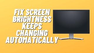 Fix Screen Brightness Keeps Changing Automatically