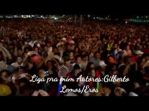 Liga pra mim(Paulinha Abelha e Marlus/Calcinha preta)Autores: (Gilberto Lemos/Eros)