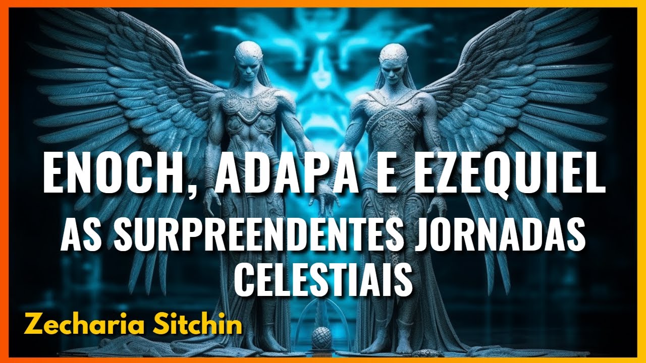 As Incríveis Descobertas de Enoch, Adapa e Ezequiel  nos Reinos Celestiais