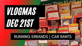 VLOGMAS Dec 21st | Running Errands | Car Rants