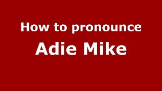 How to pronounce Adie Mike