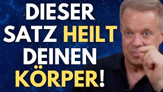 Sag diesen Satz. Er heilt deinen Körper. Joe Dispenza