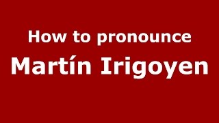 How to pronounce Martín Irigoyen