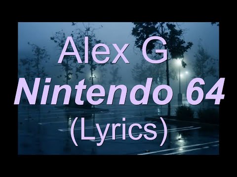 Alex G - Nintendo 64 (Lyrics)