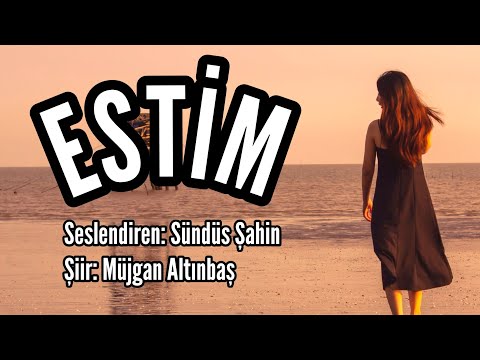 ESTİM -Seslendiren: Sündüs Şahin - Şiir: Müjgan Altınbaş - Müzik: Abdurrahim Yetim