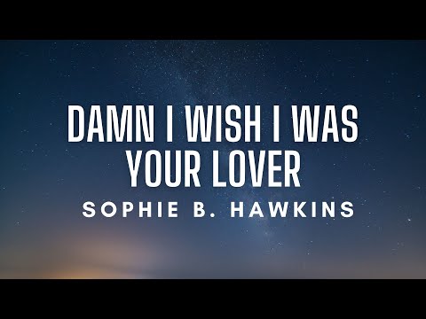 Sophie B. Hawkins - Damn I Wish I Was Your Lover (Lyrics)