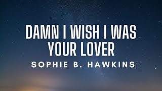 Sophie B. Hawkins - Damn I Wish I Was Your Lover (Lyrics)