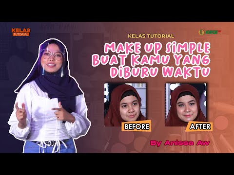 MAKE UP SIMPLE BUAT KAMU YANG DIBURU WAKTU! | Kelas Tutorial: Make Up Tutorial bersama Anisa Aprilia