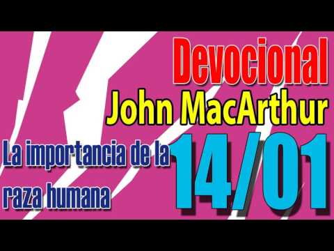Devocional John MacArthur 14/01 - La importancia de la raza humana
