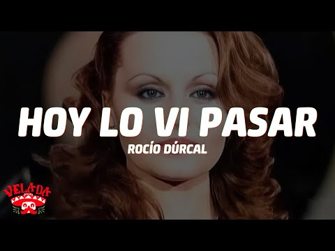 Rocío Dúrcal - Hoy Lo Vi Pasar (Letra/Lyrics)
