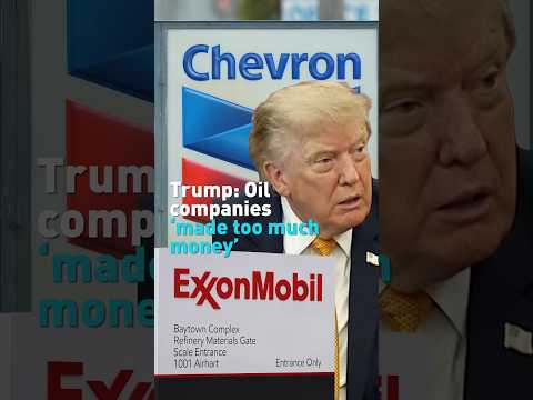 Trump says oil companies 'made too much money'