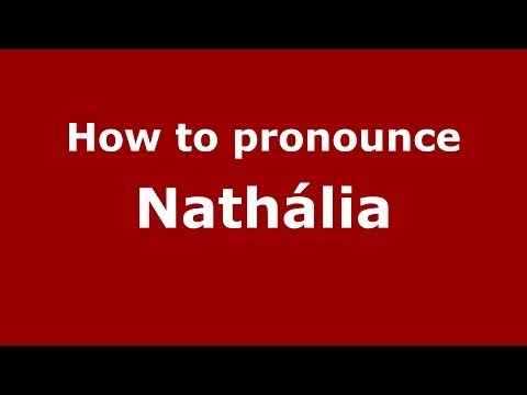How to pronounce Nathália (Brazilian Portuguese/Brazil) - PronounceNames.com
