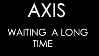 AXIS - Waiting a long time