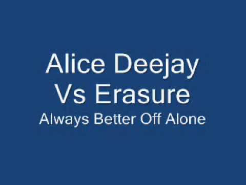 Alice Deejay Vs Erasure - Always Better Off Alone .wmv
