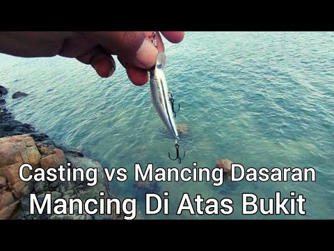 Casting vs Mancing Dasaran di atas bukit