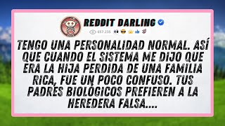 Tengo una personalidad normal. Así que cuando el sistema me dijo que era la hija perdida de una...