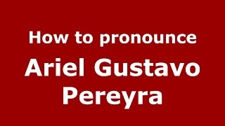 How to pronounce Ariel Gustavo Pereyra