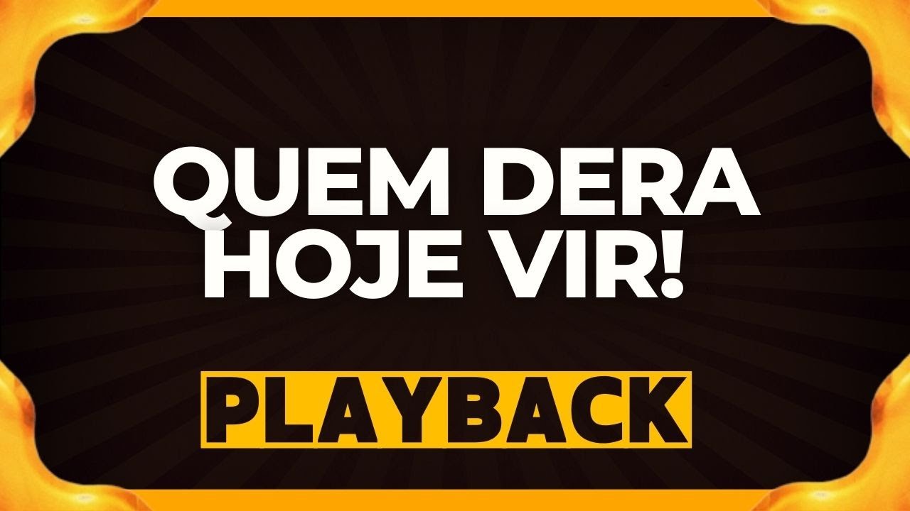 QUEM DERA HOJE VIR playback