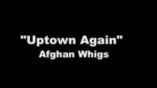 Afghan Whigs - &quot;Uptown Again&quot;