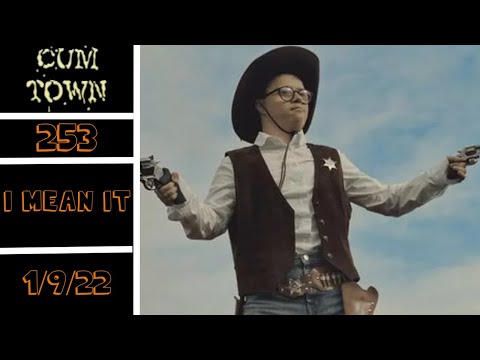 CumTown Premium Ep 253 - I mean it (1/9/22)