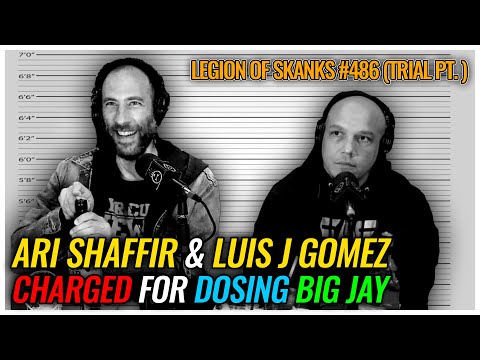 Ari Shaffir & Luis J Gomez CHARGED For Dosing Big Jay | The Trial Pt. 1 | Legion of Skanks #486