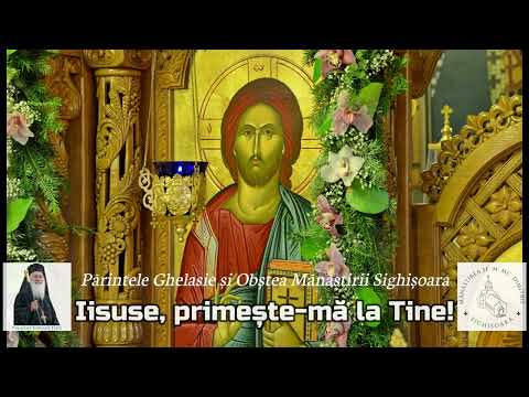 IISUSE, PRIMEȘTE-MĂ LA TINE! - Părintele Ghelasie Țepeș și Obștea Mănăstirii Sighișoara (priceasnă)
