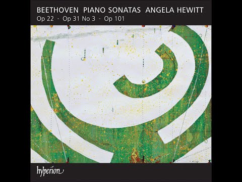 Ludwig van Beethoven—Piano Sonatas Opp 22, 31/3 & 101—Angela Hewitt (piano)