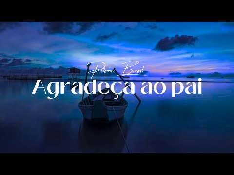 AGRADEÇA AO PAI - Prisma Brasil COM LETRA