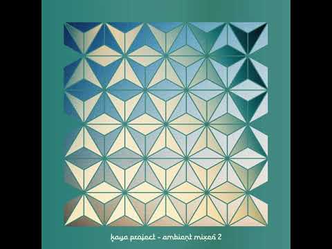 Kaya Project - Ambient Mixes 2