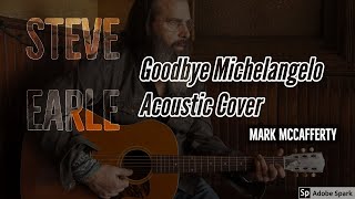 Goodbye Michelangelo - Steve Earle (Acoustic Cover)