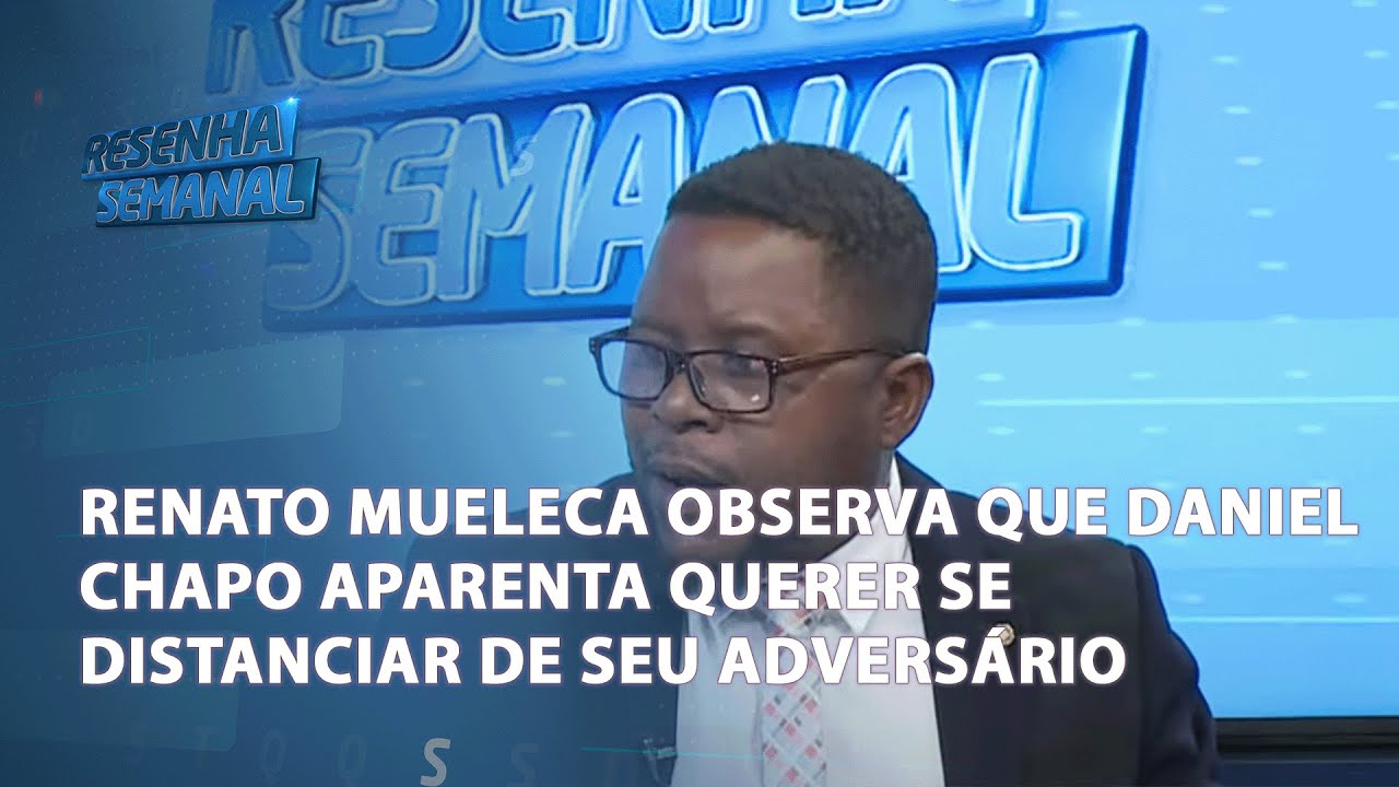 Renato Mueleca observa que Daniel Chapo aparenta querer se distanciar de seu adversário