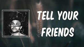 Tell Your Friends (Lyrics) - The Weeknd