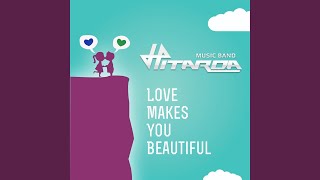 Love Makes You Beautiful