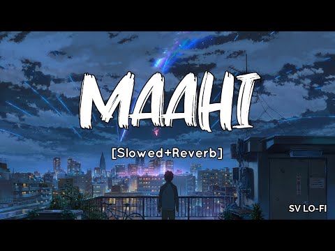 Maahi [Slowed+Reverb] Toshi Shabri | Sharib Sabri | SV Lofi