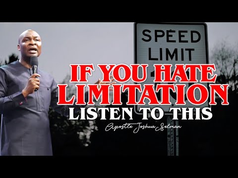 APOSTLE JOSHUA SELMAN- IF YOU HATE LIMITATION  LISTEN TO THIS
