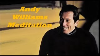 Andy Williams........Meditation.