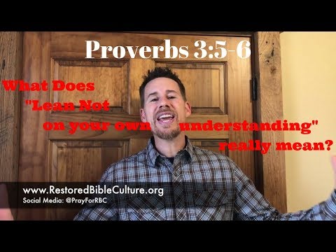 Proverbs 3:5-6 - What does "Lean Not on your own understanding" mean?