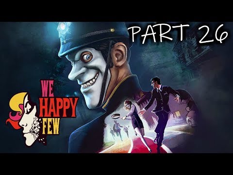 WE HAPPY FEW Walkthrough Gameplay [PART 26] - WAIT FOR THE END