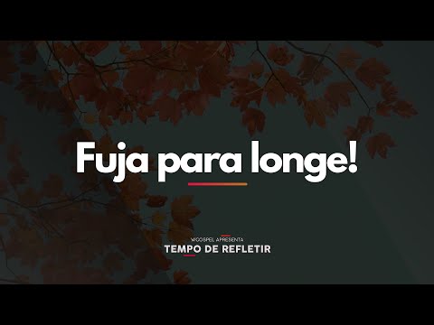 [Tempo de Refletir] Fuja para longe!