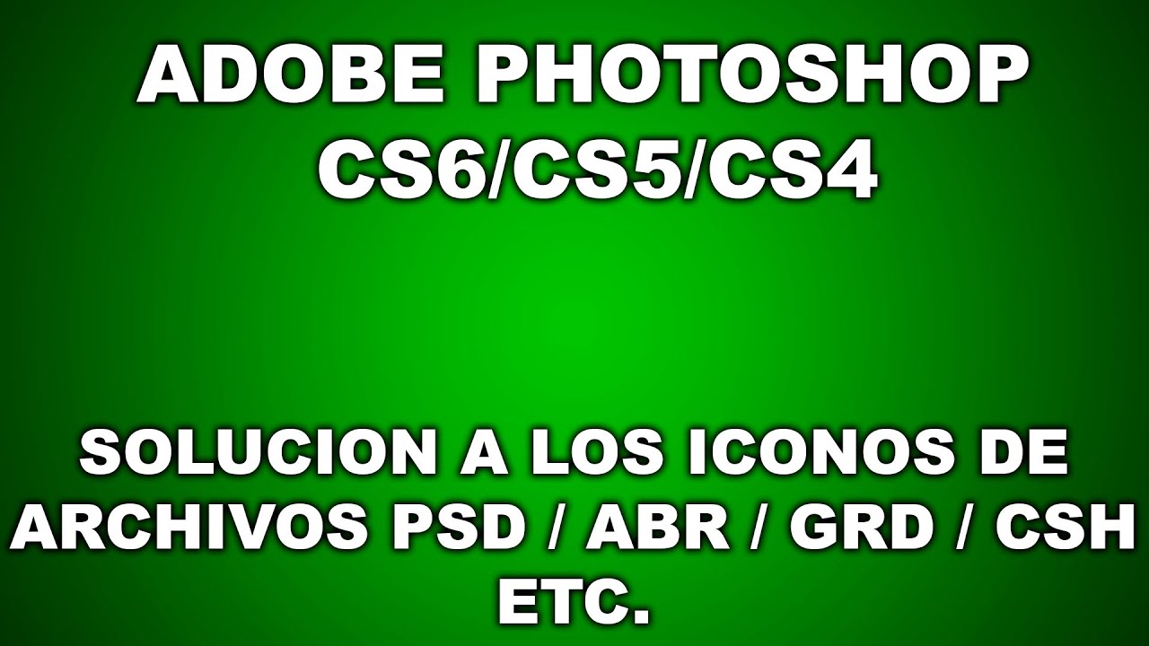 Adobe Photoshop CS6/CS5/CS4: Solucion a los iconos de PSD/ABR/GRD/CSH