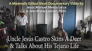 Interviews With My Uncle Jesús Castro In Crystal City, Texas 2001 - Skinning A Deer & Tejano Life